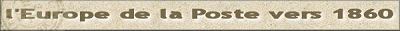 l'Europe de la Poste vers 1860 : l'histoire par la lettre ancienne et le timbre
